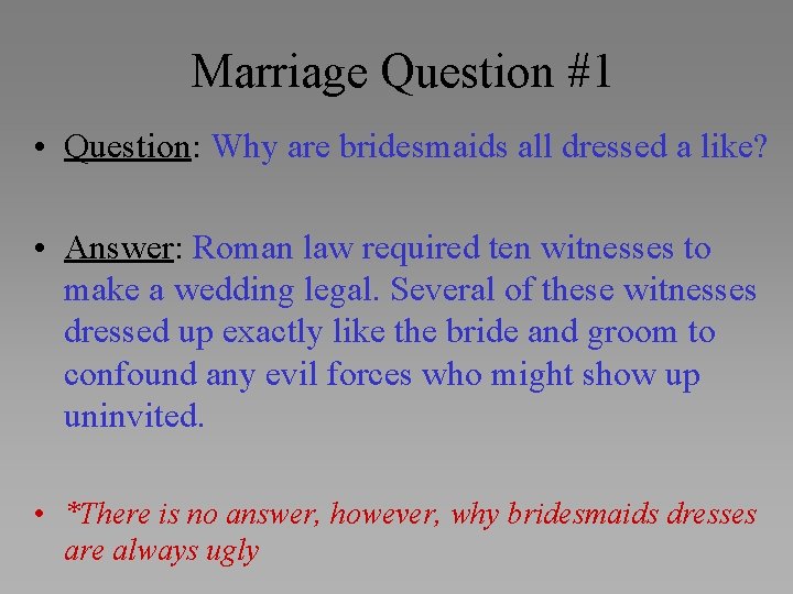 Marriage Question #1 • Question: Why are bridesmaids all dressed a like? • Answer: