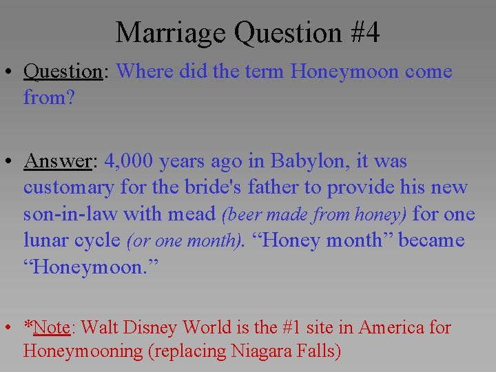 Marriage Question #4 • Question: Where did the term Honeymoon come from? • Answer: