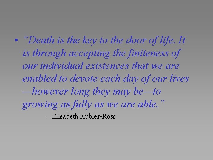  • “Death is the key to the door of life. It is through