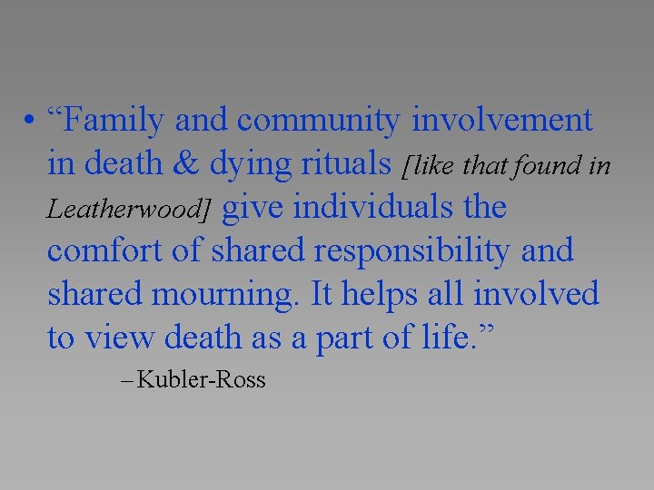  • “Family and community involvement in death & dying rituals [like that found