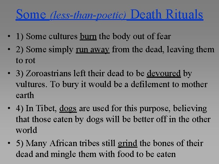 Some (less-than-poetic) Death Rituals • 1) Some cultures burn the body out of fear