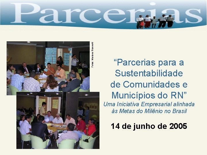 Fotos: Mariana Giannotti “Parcerias para a Sustentabilidade de Comunidades e Municípios do RN” Uma