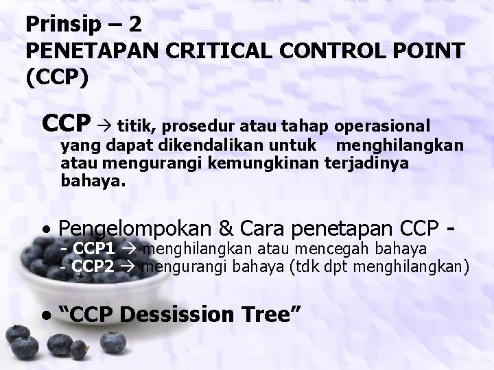 Prinsip – 2 PENETAPAN CRITICAL CONTROL POINT (CCP) CCP titik, prosedur atau tahap operasional