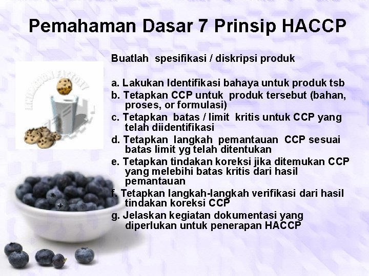 Pemahaman Dasar 7 Prinsip HACCP Buatlah spesifikasi / diskripsi produk a. Lakukan Identifikasi bahaya