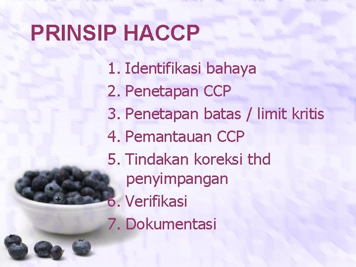 PRINSIP HACCP 1. Identifikasi bahaya 2. Penetapan CCP 3. Penetapan batas / limit kritis