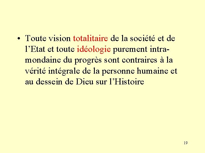  • Toute vision totalitaire de la société et de l’Etat et toute idéologie