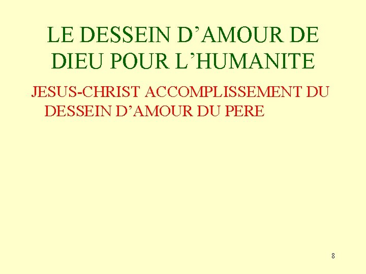 LE DESSEIN D’AMOUR DE DIEU POUR L’HUMANITE JESUS-CHRIST ACCOMPLISSEMENT DU DESSEIN D’AMOUR DU PERE