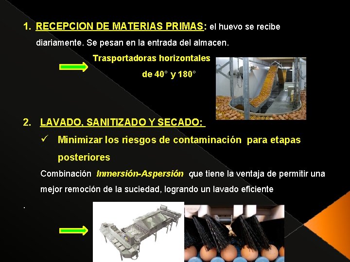 1. RECEPCION DE MATERIAS PRIMAS: el huevo se recibe diariamente. Se pesan en la