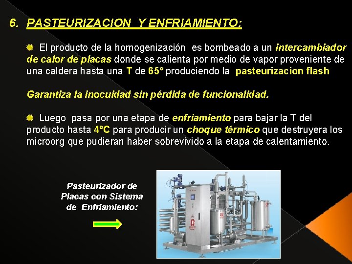 6. PASTEURIZACION Y ENFRIAMIENTO: El producto de la homogenización es bombeado a un intercambiador