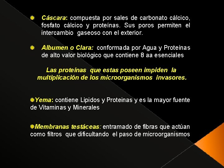 Cáscara: compuesta por sales de carbonato cálcico, fosfato cálcico y proteínas. Sus poros permiten