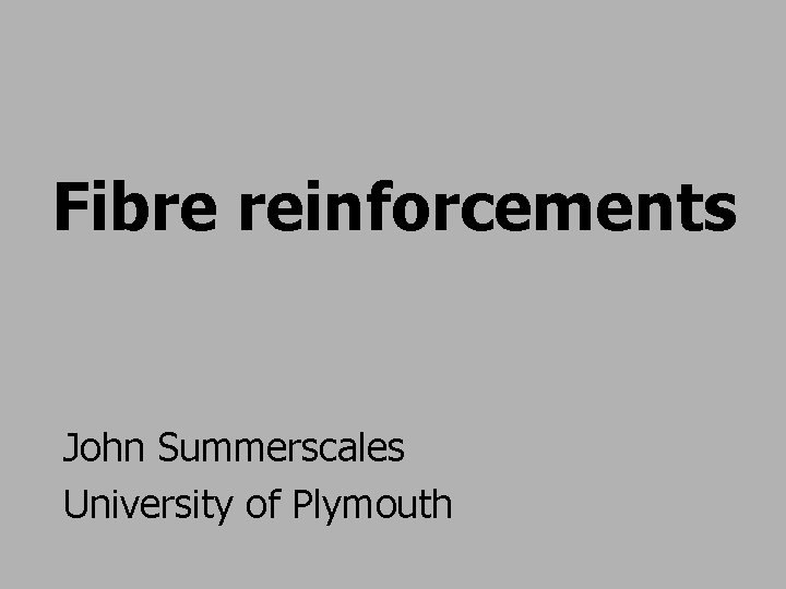 Fibre reinforcements John Summerscales University of Plymouth 