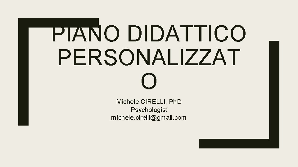 PIANO DIDATTICO PERSONALIZZAT O Michele CIRELLI, Ph. D Psychologist michele. cirelli@gmail. com 