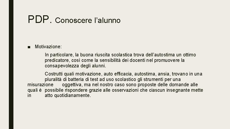 PDP. Conoscere l’alunno ■ Motivazione: In particolare, la buona riuscita scolastica trova dell’autostima un