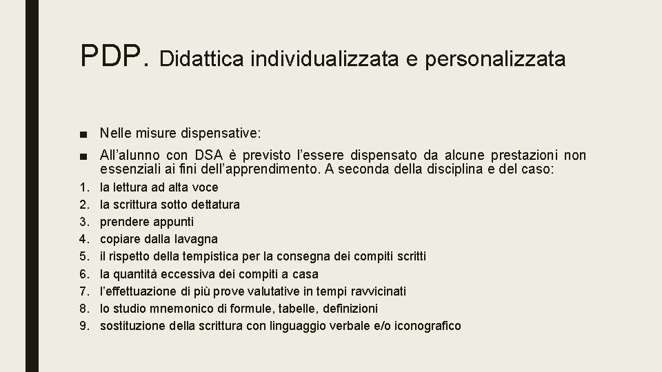 PDP. Didattica individualizzata e personalizzata ■ Nelle misure dispensative: ■ All’alunno con DSA è