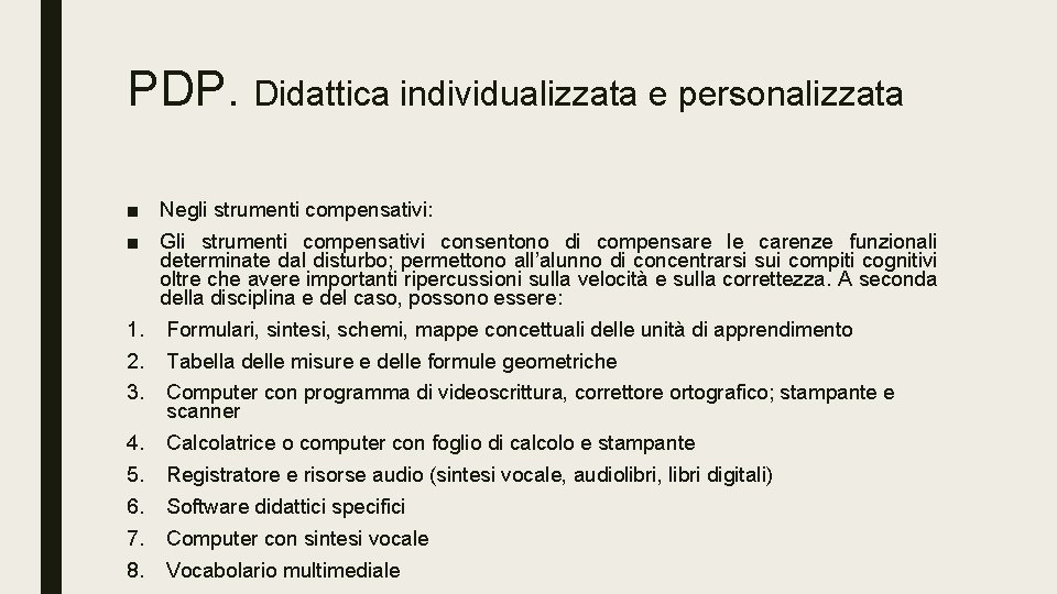 PDP. Didattica individualizzata e personalizzata ■ Negli strumenti compensativi: ■ Gli strumenti compensativi consentono