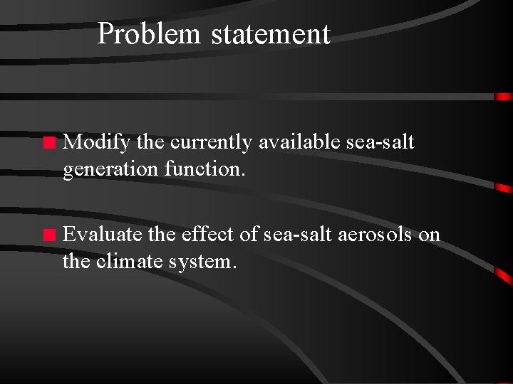 Problem statement n Modify the currently available sea-salt generation function. n Evaluate the effect