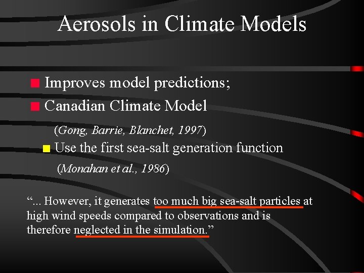 Aerosols in Climate Models Improves model predictions; n Canadian Climate Model n (Gong, Barrie,