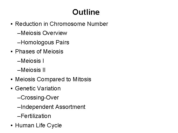 Outline • Reduction in Chromosome Number –Meiosis Overview –Homologous Pairs • Phases of Meiosis