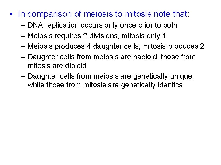  • In comparison of meiosis to mitosis note that: – – DNA replication