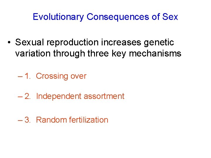 Evolutionary Consequences of Sex • Sexual reproduction increases genetic variation through three key mechanisms