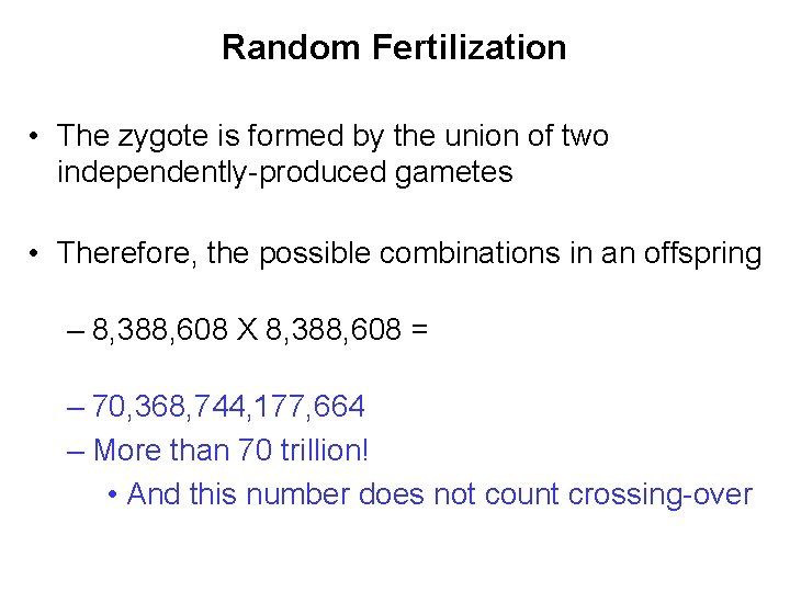 Random Fertilization • The zygote is formed by the union of two independently-produced gametes