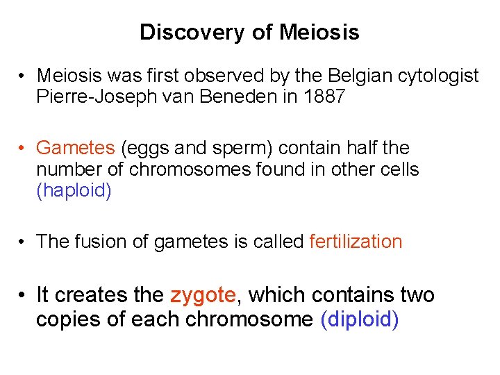 Discovery of Meiosis • Meiosis was first observed by the Belgian cytologist Pierre-Joseph van