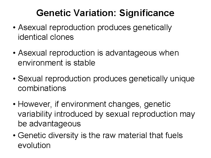 Genetic Variation: Significance • Asexual reproduction produces genetically identical clones • Asexual reproduction is