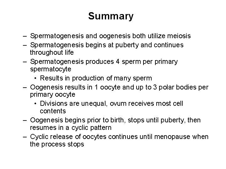 Summary – Spermatogenesis and oogenesis both utilize meiosis – Spermatogenesis begins at puberty and