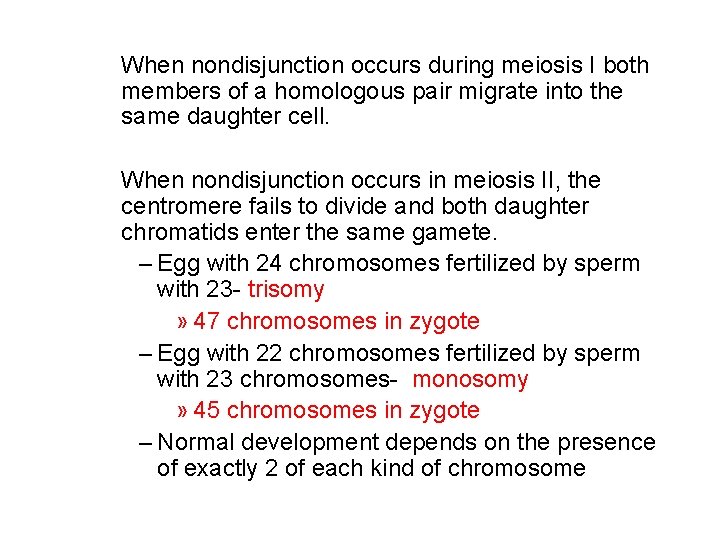 When nondisjunction occurs during meiosis I both members of a homologous pair migrate into