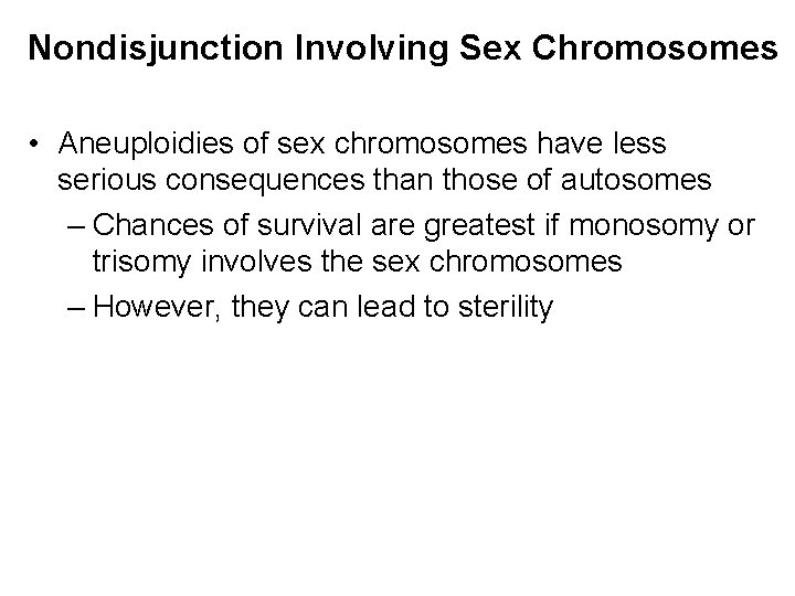 Nondisjunction Involving Sex Chromosomes • Aneuploidies of sex chromosomes have less serious consequences than