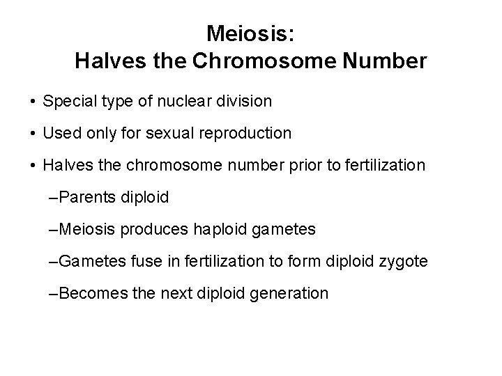 Meiosis: Halves the Chromosome Number • Special type of nuclear division • Used only