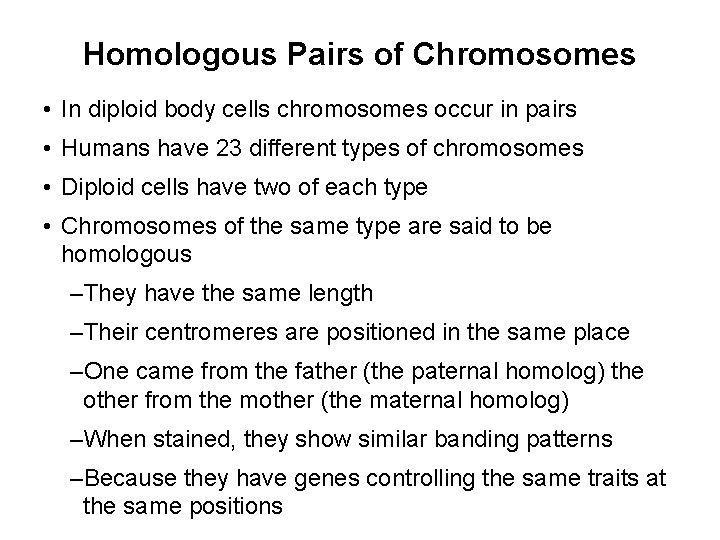 Homologous Pairs of Chromosomes • In diploid body cells chromosomes occur in pairs •