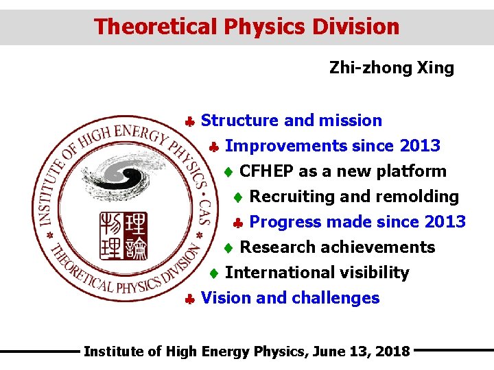 Theoretical Physics Division Zhi-zhong Xing Structure and mission Improvements since 2013 CFHEP as a