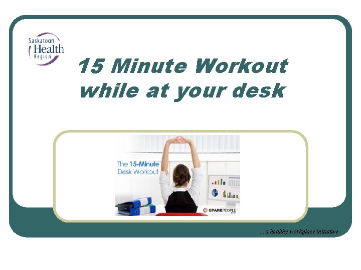 15 Minute Workout while at your desk …a healthy workplace initiative 