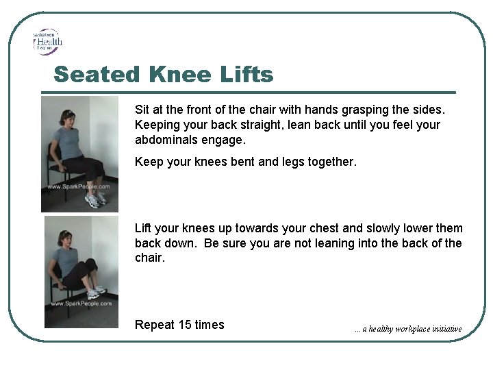 Seated Knee Lifts Sit at the front of the chair with hands grasping the