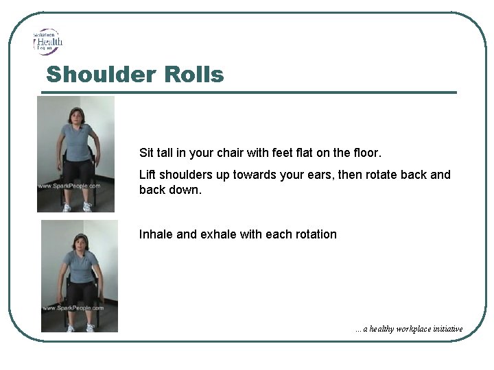 Shoulder Rolls Sit tall in your chair with feet flat on the floor. Lift