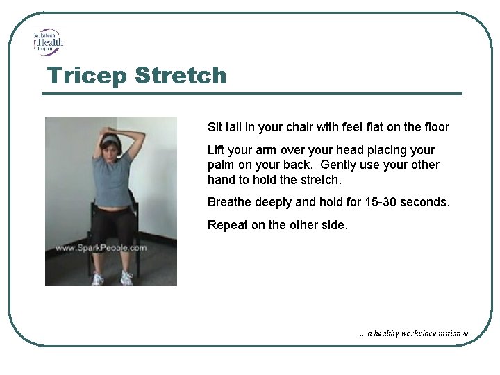 Tricep Stretch Sit tall in your chair with feet flat on the floor Lift