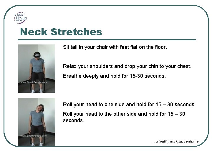 Neck Stretches Sit tall in your chair with feet flat on the floor. Relax