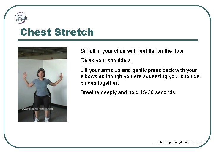 Chest Stretch Sit tall in your chair with feet flat on the floor. Relax