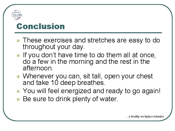Conclusion l l l These exercises and stretches are easy to do throughout your