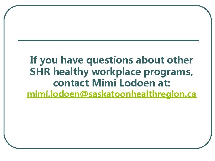 If you have questions about other SHR healthy workplace programs, contact Mimi Lodoen at: