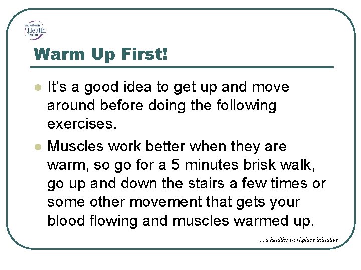Warm Up First! l l It’s a good idea to get up and move