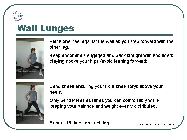 Wall Lunges Place one heel against the wall as you step forward with the