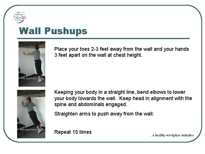 Wall Pushups Place your toes 2 -3 feet away from the wall and your