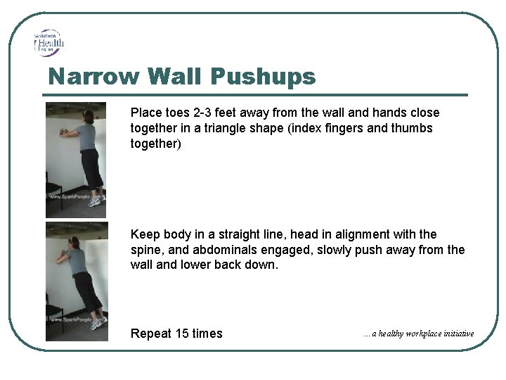 Narrow Wall Pushups Place toes 2 -3 feet away from the wall and hands