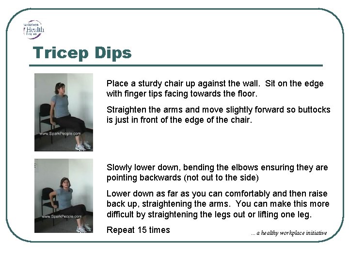 Tricep Dips Place a sturdy chair up against the wall. Sit on the edge