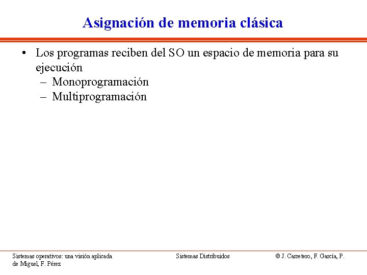 Asignación de memoria clásica • Los programas reciben del SO un espacio de memoria