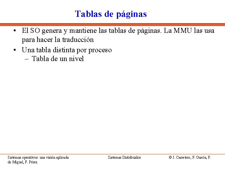 Tablas de páginas • El SO genera y mantiene las tablas de páginas. La