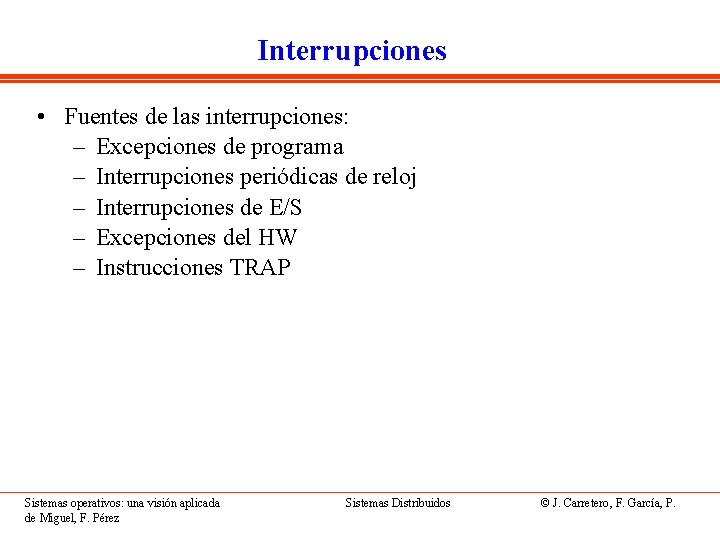 Interrupciones • Fuentes de las interrupciones: – Excepciones de programa – Interrupciones periódicas de