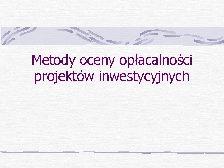 Metody oceny opłacalności projektów inwestycyjnych 